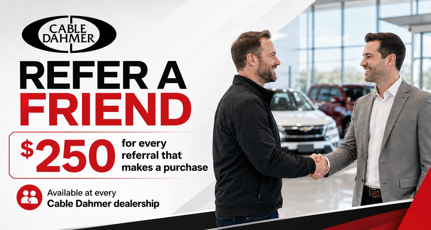 Cable Dahmer Refer a Friend Program - earn $250 for every referral that makes a purchase, available at every Cable Dahmer dealership